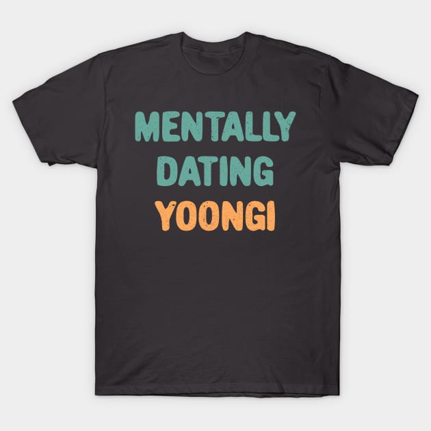 Mentally dating BTS Suga typography T-Shirt by Oricca